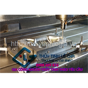 GIA CÔNG KHUÔN THỦY TINH THEO YÊU CẦU